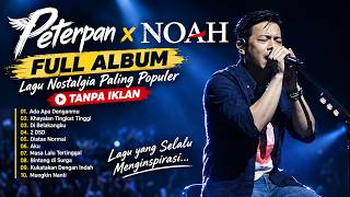 Peterpan x NOAH Full Album Terbaik | Lagu Nostalgia Paling Populer Tanpa Iklan 🎧