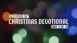 Christmas Devotional: Day 16 - Luke 1:26-38