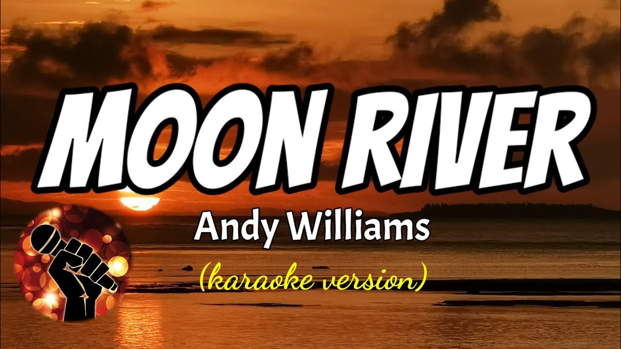 MOON RIVER - ANDY WILLIAMS (karaoke version) MOON RIVER - ANDY WILLIAMS (karaoke version)
