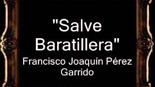 Video thumbnail of "Salve Baratillera - Francisco Joaquín Pérez Garrido (Paco Lola) y Martín Salas Martínez [BM]"