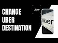 How to change the Uber destination while driving