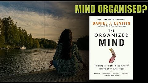The Organized Mind: Thinking Straight in the Age of Information Overload" by Daniel J. Levitin