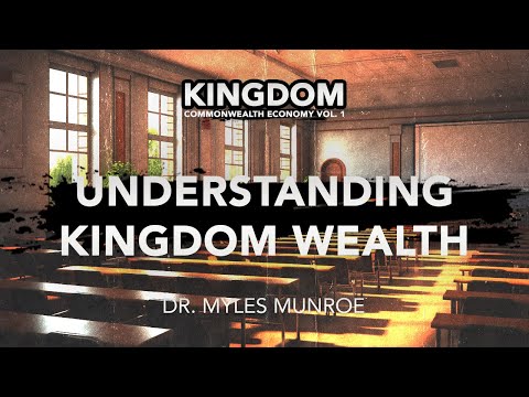 How The Economy of The Kingdom Works: Dr. Myles Munroe on Kingdom Economy | MunroeGlobal.com