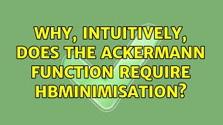 Celebrity Why, intuitively, does the Ackermann function require $mu$-minimisation? Profile
