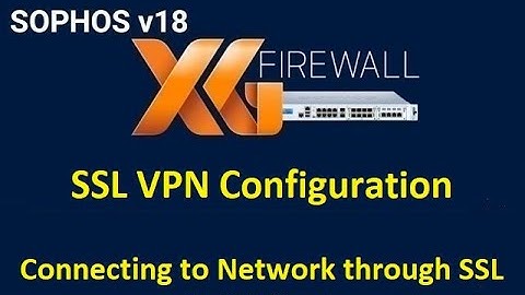 12  Configuration of SSL VPN in Sophos XG Firewall || Connecting Remotely through SSL VPN Client