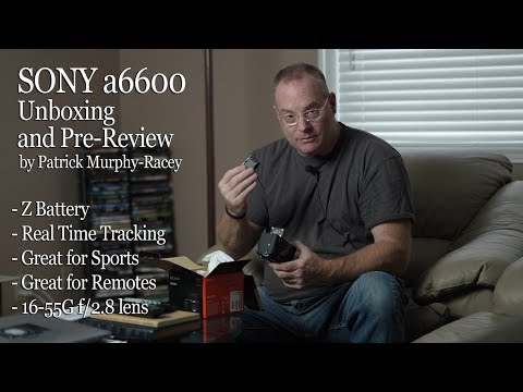 Sony a6600 Camera Unboxing and Pre-Review by Patrick Murphy-Racey