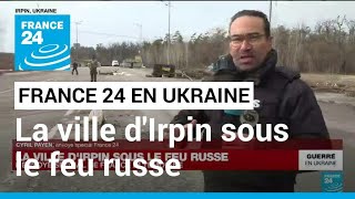 Guerre en Ukraine : à 20 kilomètres de Kiev, la ville d'Irpin sous le feu russe • FRANCE 24