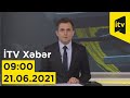 İTV Xəbər - 21.06.2021 (09:00)