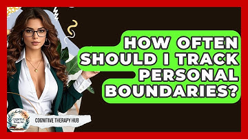 How Often Should I Track Personal Boundaries? - Cognitive Therapy Hub