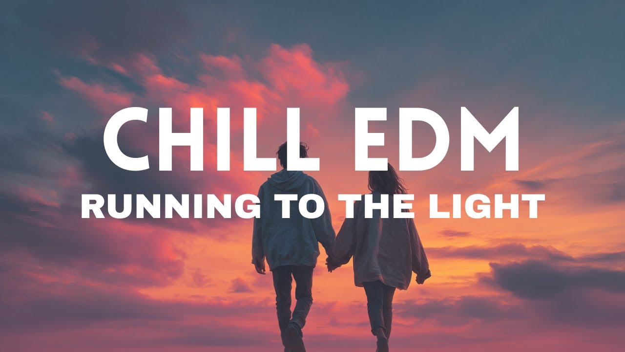 🔥 Feel Good EDM - Running to the Light