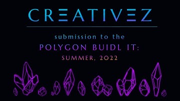 CREATIVEZ - POLYGON BUIDL IT: SUMMER 2022 SUBMISSION