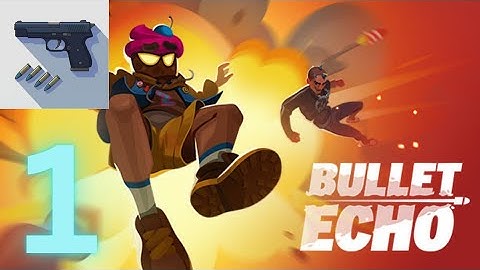 Bullet Echo - Gameplay                     Walkthrough - Part - 1 (Android, ios)