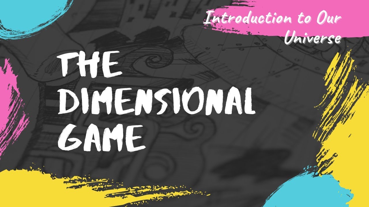The Dimensional Game || Introduction to Our Amazing Universe Part-1