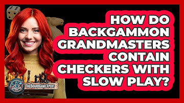 How Do Backgammon Grandmasters Contain Checkers With Slow Play? - The Board Game Xpert