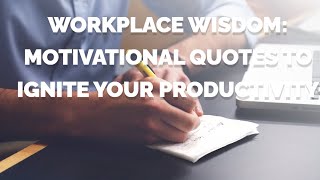 Workplace Wisdom Motivational Quotes To Ignite Your Productivity
