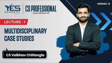 Multidisciplinary Case Studies–Introduction|CS Professional MCS June 23/Dec 23| CS VaibhavChitlangia