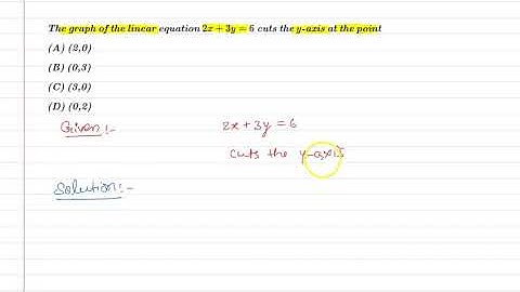 The graph of the linear equation 2x + 3y = 6 cuts the y-axis at the point
