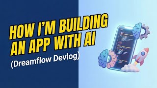 Building an App With Ai:  Dreamflow Devlog