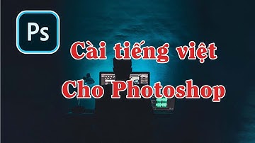 Cài đặt tiếng việt cho Photoshop mọi phiên bản