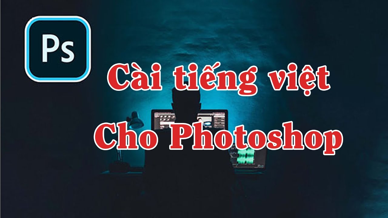 Cài đặt tiếng việt cho Photoshop mọi phiên bản