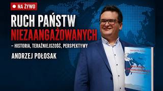 NA ŻYWO: Ruch Państw Niezaangażowanych – historia, teraźniejszość, perspektywy | Andrzej Połosak