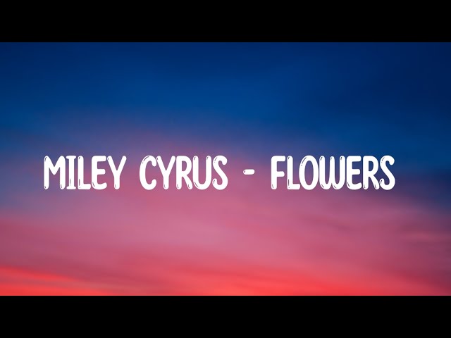 Miley Cyrus - Flowers | Rainy_Lyrics class=