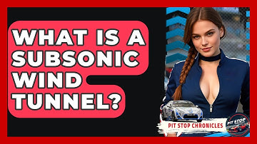What Is A Subsonic Wind Tunnel? - Pit Stop Chronicles