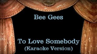 Bee Gees - To Love Somebody Lyrics (Karaoke Version) chords