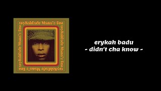 Erykah Badu - Didn't Cha Know (Lyrics)