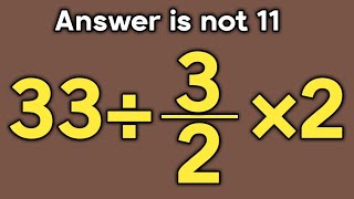 33÷3/2×2 = ❓ / Is your math brain ready for this challenge / Simplify algebraic expression 