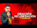 ORACION DE LIBERACION Y SANIDAD I Pastor Frankely Vásquez