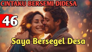 Bab 46. Saya Bersegel Desa