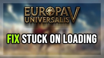 How to FIX Europa Universalis V Stuck on Loading Screen/Not Loading/Infinite Loading Screen