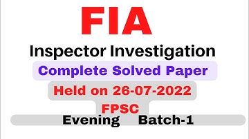FIA Inspector Investigation Evening Batch-1 Complete Solved Paper dated 26-07-2022||FPSC Paper|