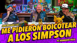 Anecdotario 232  Me pidieron boicotear a los Simpson Ft. Humberto Vélez