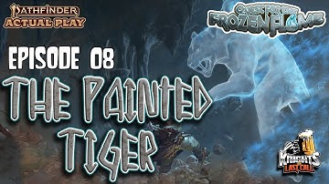 Quest for the Frozen Flame LIVE!!! - Ep. 08: "The Painted Tiger" - Pathfinder 2e Actual Play