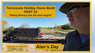 Alan's Day  PART 23  Tennessee Holiday Home Build  'Siding Delivery, now the work begins '
