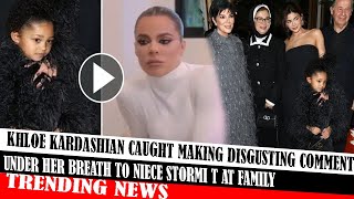 Khloe Kardashian Caught Making Disgusting Comment Under Her Breath To Niece Stormi T At Family