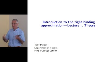 Tony Paxton: Introduction to the tight binding approximation. Lecture 1, Theory