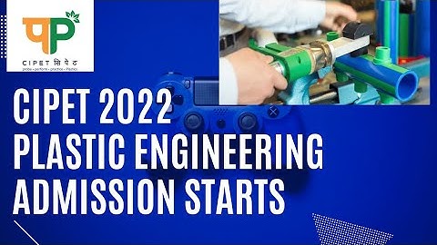Cipet 2022 Application Form Released | Cipet 2022 | Plastic Engineering Admission 2022