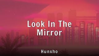 Hunxho - Look In The Mirror (Lyrics)