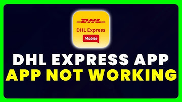 DHL Express App Not Working: How to Fix DHL Express App Not Working