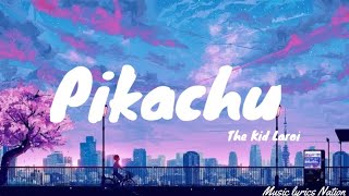 The Kid LAROI - PIKACHU {Lyrics} || Music lyrics Nation