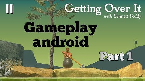 Getting Over It with Bennett Foddy Gameplay (Android) PART 1
