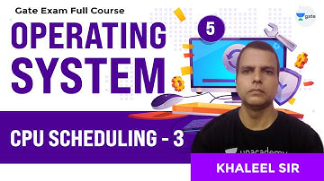 CPU Scheduling - 3 | Operating Systems Full Course | Lec 5 | GATE CSE/IT 2021 Exam