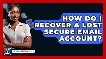 How Do I Recover A Lost Secure Email Account? - SearchEnginesHub.com
