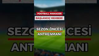 Sezon Öncesi Antrenman | FM24 Antrenman Rehberi