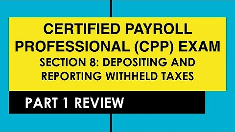 CPP Exam Section 8 Depositing and Reporting Withheld Taxes - Part 1 - DayDayNews