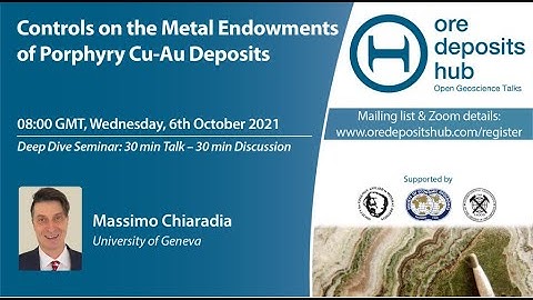 ODH 098 - Massimo Chiaradia - Controls on the metal endowments of porphyry Cu–Au deposits