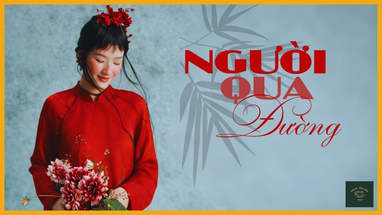 [TRUYỆN NGẮN ĐẶC SẮC] NGƯỜI QUA ĐƯỜNG | Nghe Truyện Hay